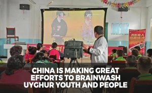 China is making great efforts to brainwash Uyghur youth and people