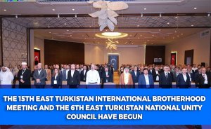 The 15th East Turkistan International Brotherhood Meeting and the 6th East Turkistan National Unity Council have begun