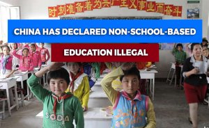 China has declared non-school-based education illegal.