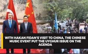 With Hakan Fidan's visit to China, the Chinese music event put the Uyghur issue on the agenda