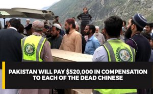 Pakistan will pay $520,000 in compensation to each of the dead Chinese