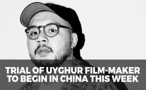 Trial of Uyghur film-maker to begin in China this week