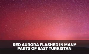 Red aurora flashed in many parts of East Turkistan
