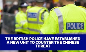 The British police have established a new unit to counter the Chinese threat.