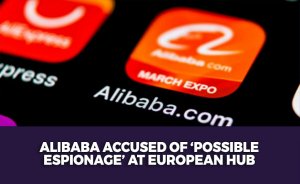 Alibaba accused of ‘possible espionage’ at European hub