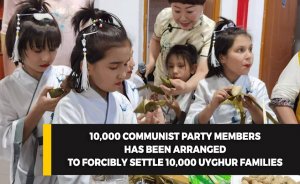 10,000 Communist Party members has been arranged to forcibly settle 10,000 Uyghur families