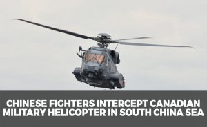 Chinese fighters intercept Canadian military helicopter in South China Sea