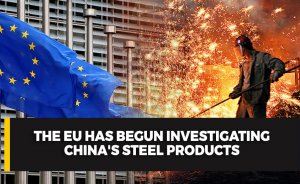 The EU has begun investigating China's steel products