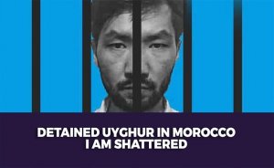 Detained Uyghur in Morocco: I am shattered