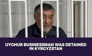 Uyghur businessman was detained in Kyrgyzstan