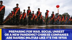 Preparing for war, social unrest or a new pandemic? Chinese companies are raising militias like it’s the 1970s