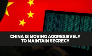 China is moving aggressively to maintain secrecy