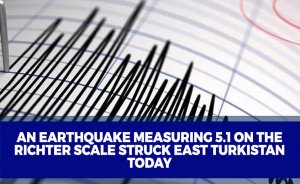 An earthquake measuring 5.1 on the Richter scale struck East Turkistan today