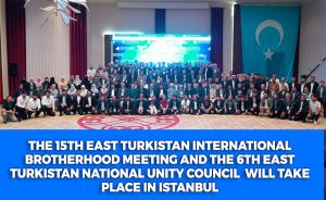 The 15th East Turkistan International Brotherhood Meeting and the 6th East Turkistan National Unity Council  will take place in Istanbul