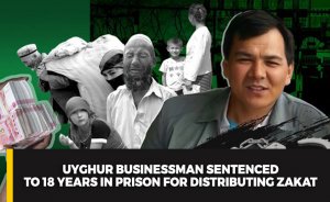 Uyghur businessman sentenced to 18 years in prison for distributing zakat