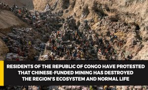 Residents of the Republic of Congo have protested that Chinese-funded mining has destroyed the region's ecosystem and normal life.