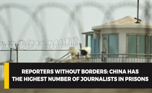 Reporters Without Borders: China has the highest number of journalists in prisons