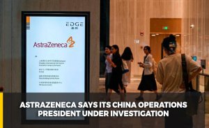AstraZeneca says its China operations president under investigation