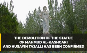 The demolition of the statue of Mahmud al-Kashgari and Husayin Tajalli has been confirmed