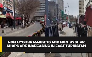 Non-Uyghur markets and non-Uyghur shops are increasing in East Turkistan