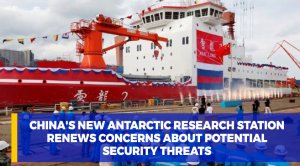 China's New Antarctic Research Station Renews Concerns About Potential Security Threats