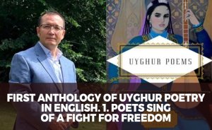 First Anthology of Uyghur Poetry in English. 1. Poets Sing of a Fight for Freedom