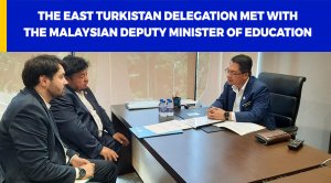 The East Turkistan delegation met with the Malaysian Deputy Minister of Education
