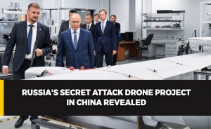 Russia's Secret Attack Drone Project in China Revealed