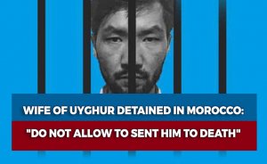 Wife of Uyghur detained in Morocco: 