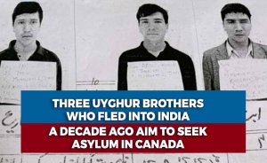 Three Uyghur brothers who fled into India a decade ago aim to seek asylum in Canada