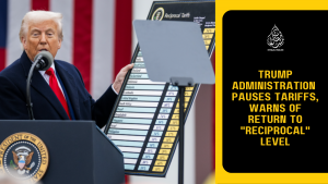 Trump Administration  Pauses Tariffs, Warns of Return to 