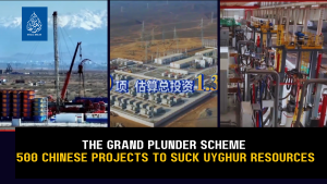 The Grand Plunder Scheme: 500 Chinese Projects to Suck Uyghur Resources