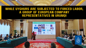 While Uyghurs are subjected to forced labor, a group of European company representatives in Urumqi