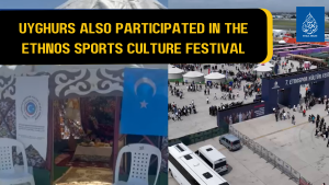 UYGHURS ALSO PARTICIPATED IN THE ETHNOS SPORTS CULTURE FESTIVAL
