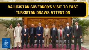 BALUCISTAN GOVERNOR'S VISIT TO EAST TURKISTAN DRAWS ATTENTION