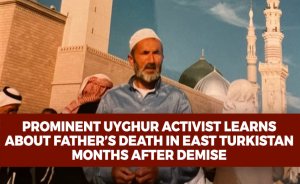 Prominent Uyghur activist learns about father’s death in East Turkistan months after demise