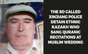 The so called Xinjiang police detain ethnic Kazakh who sang Quranic recitations at Muslim wedding