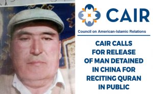 CAIR Calls for Release of Man Detained in China for Reciting Quran in Public