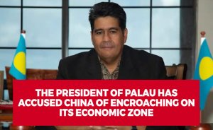 The President of Palau has accused China of encroaching on its economic zone