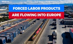 Forced labor products are flowing into Europe.