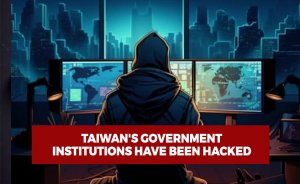 Taiwan's Government Institutions Have Been Hacked