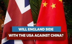 WILL ENGLAND SIDE WITH THE USA AGAINST CHINA?