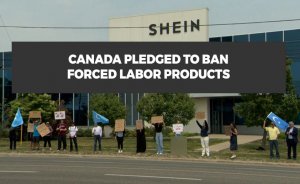 Canada pledged to ban forced labor products