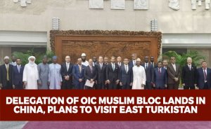 Delegation of OIC Muslim bloc lands in China, plans to visit (East Turkistan) Xinjiang