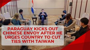 Paraguay kicks out Chinese envoy after he urges country to cut ties with Taiwan