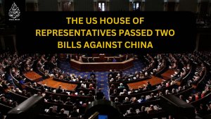 The US House of Representatives passed two bills against China.