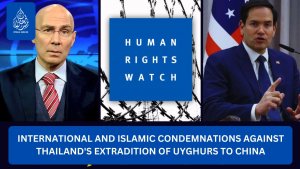 International and Islamic Condemnations Against Thailand's Extradition of Uyghurs to China