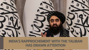 India's rapprochement with the Taliban has drawn attention