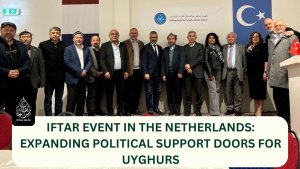 Iftar Event in the Netherlands: Expanding Political Support doors for Uyghurs