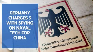Germany charges 3 with spying on naval tech for China